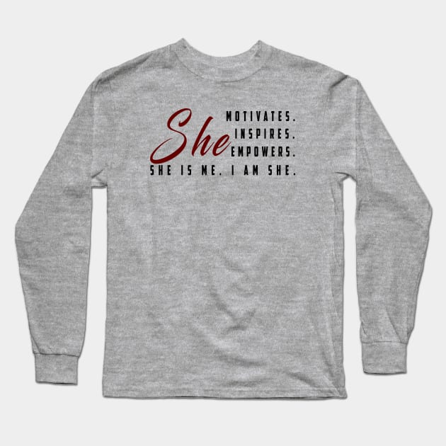 She motivates, inspirates, empowers, she is me, i am she: Newest women empowerment Long Sleeve T-Shirt by Ksarter